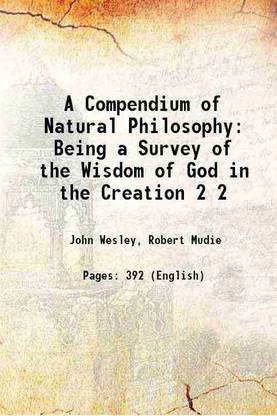 A Compendium of Natural Philosophy Being a Survey of the Wisdom of God in the Creation Volume 2 1836 [Hardcover]