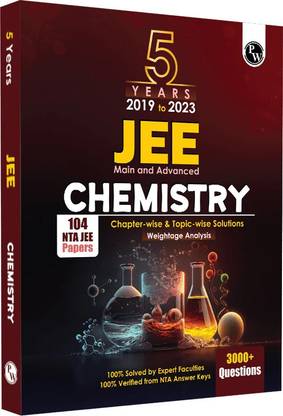 PW JEE Main & Advanced Chemistry All Shifts Last 5 Years' 104 Papers Questions Topic-wise, Fully Solved + 5 Years' Advance Solved Questions