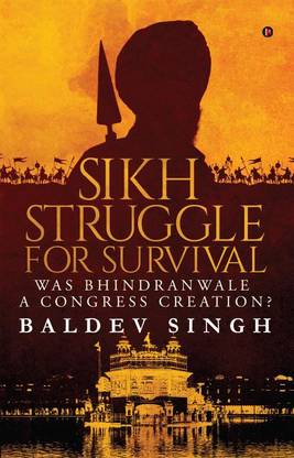 Sikh Struggle for Survival  - Was Bhindranwale a Congress Creation?