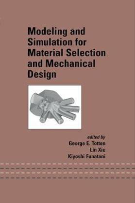 Modeling and Simulation for Material Selection and Mechanical Design