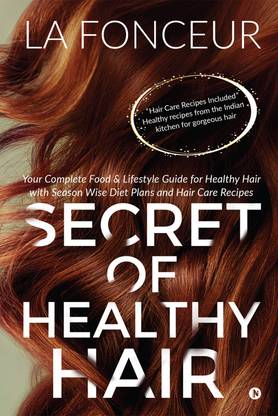 Secret of Healthy Hair  - Your Complete Food & Lifestyle Guide for Healthy Hair with Season Wise Diet Plans and Hair Care Recipes