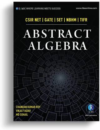 Abstract Algebra Mathematics Book  - Reference Text Book for B.Sc., M.Sc. & Competitive Exams - CSIR NET, IIT JAM, CUET PG, NBHM | Best Book For CSIR NET Mathematics Exam | Two Brothers Publications