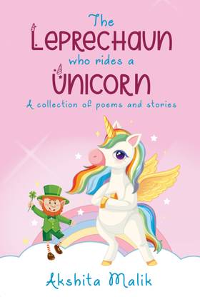 The Leprechaun Who Rides a Unicorn : A Collection of Poems and Stories