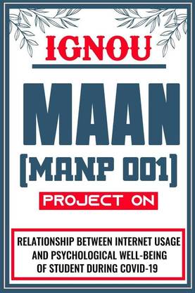 IGNOU MAAN Project for the course MANP 001 titled “Relationship Between Internet Usage And Psychological Well-Being Of Student During Covid-19”  - Download this IGNOU Project in soft copy (PDF) format at Rs. 149 from shrichakradhar.com or you can Whatsapp us at 9354637830.