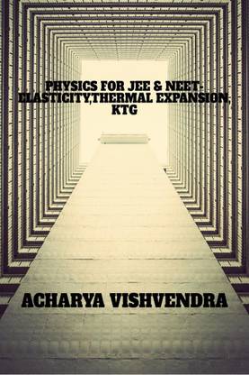 PHYSICS FOR JEE &amp; NEET-ELASTICITY,THERMAL EXPANSION,KTG