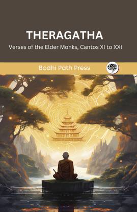 Theragatha (From Sutta Pitaka): Verses of the Elder Monks, Cantos XI to XXI (From Bodhi Path Press)