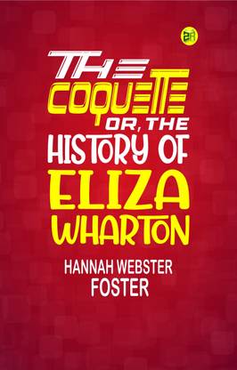 The Coquette, or, The History of Eliza Wharton