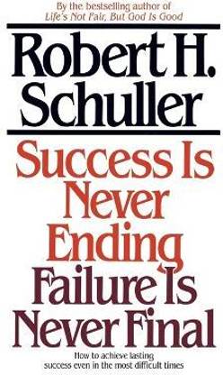Success Is Never Ending, Failure Is Never Final