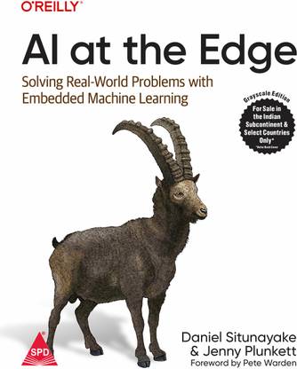 AI at the Edge: Solving Real-World Problems with Embedded Machine Learning (Grayscale Indian Edition)