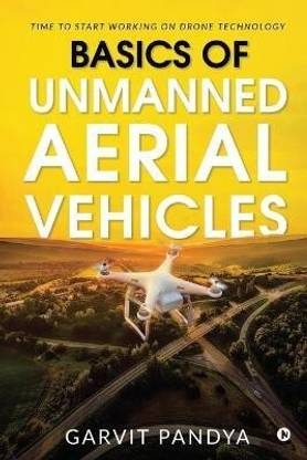 Basics of Unmanned Aerial Vehicles  - Time to start working on Drone Technology