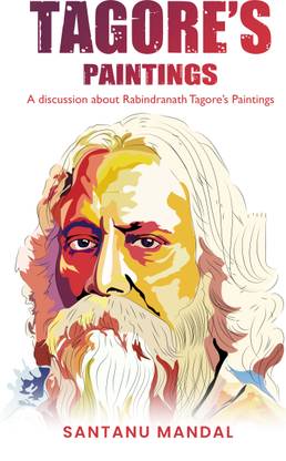 Tagore’s Paintings - A Discussion about Rabindranath Tagore’s Paintings