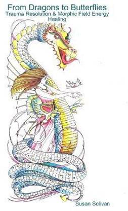 From Dragons to Butterflies-Trauma Resolution & Morphic Field Energy Healing