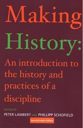 Making History: An Introduction to the History and Practices of a Discipline