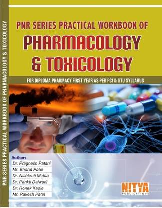 PNR SERIES PRACTICAL WORKBOOK OF
PHARMACOLOGY & TOXICOLOGY
FOR DIPLOMA PHARMACY SECOND YEAR ( AS PER PCI & GTU SYLLABUS )