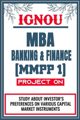 IGNOU MBA Project for the course MMPP 1 titled “Study About Investor’s Preferences On Various Capital Market Instruments”