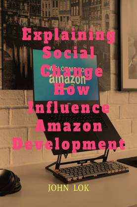 Explaining Social Change How Influence Amazon Development