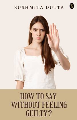 How To Say ‘No’ Without Feeling Guilty?