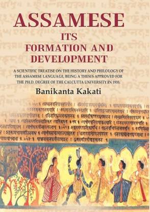 Assamese Its Formation And Development: A scientific treatise on the history and philology of the Assamese language, being a thesis approved for the P