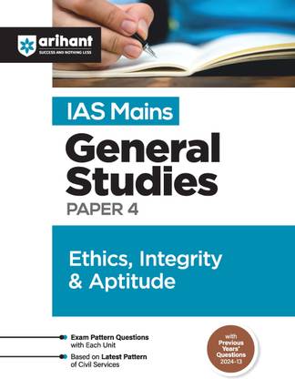 Arihant Study Guide for IAS Mains General Studies Paper 4- Ethics, Integrity & Aptitude | Exam Pattern Questions with Each unit, Based on Latest Pattern of Civil Services | Previous Years’ Questions (2024-2013)