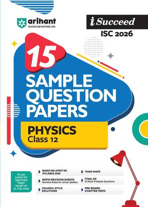 Arihant i-Succeed ISC Sample Question Papers 2026 Physics Class 12 | 15 Sample Question Papers | Rapid Revision Sheets | Council Style Solutions | Pre-Board Chapter Tests | Mind Maps
