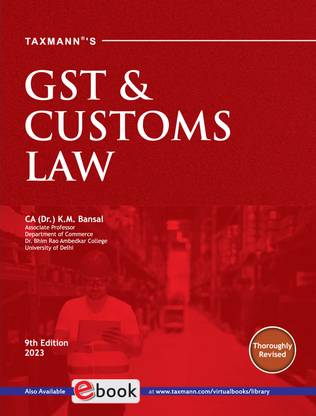 Taxmann's GST & Customs Law – Most updated, amended & comprehensive self-learning book with step-by-step explanation, multiple illustrations, previous exam questions, etc. | B.Com. | CBCS | [2023]