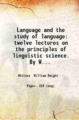 Language and the study of language: twelve lectures on the principles of linguistic science. By William Dwight Whitney ... 1870 [Hardcover]