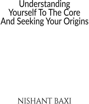Understanding Yourself To The Core And Seeking Your Origins