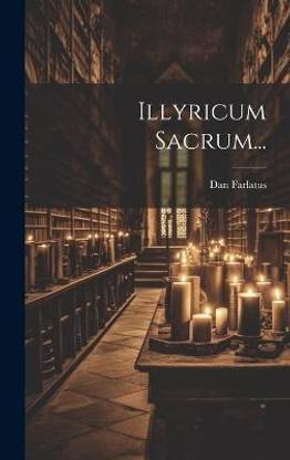 Illyricum Sacrum...