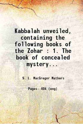 Kabbalah unveiled, containing the following books of the Zohar : 1. The book of concealed mystery. 2. The greater holy assembly. 3. The lesser holy assembly 1887 [Hardcover]