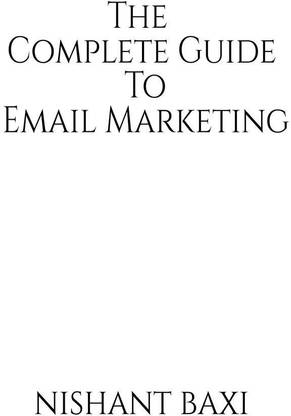 The Complete Guide To Email Marketing
