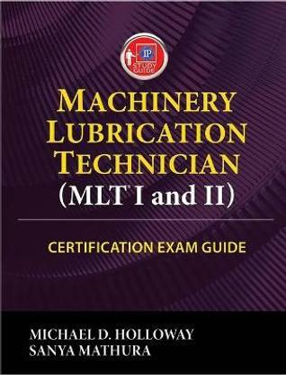 Machinery Lubrication Technician (MLT) I and II Certification Exam Guide