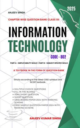 Anjeev Singh Chapter wise Question Bank Class XII Information Technology Code 802  - Class 12 Information Technology Code 802 Question bank