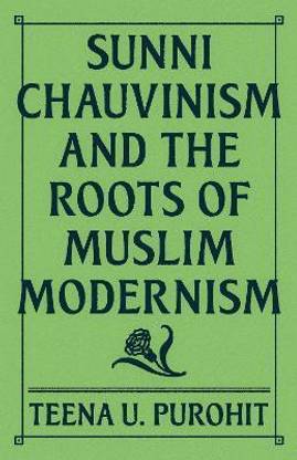 Sunni Chauvinism and the Roots of Muslim Modernism