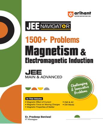 (OldEditon)Arihant
NavigatorSeries1500+ProblemsJEEMain&AdvancedMagnetism&ElectromagneticInduction