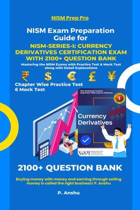 NISM Exam Preparation Guide for NISM-Series-I - Currency Derivatives Certification Exam with 2100+ Question Bank : Mastering the NISM Exams with Practice Test & Mock Test along with Detail Explanations
