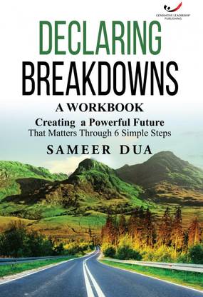 Declaring Breakdowns  - A Workbook:Creating a Powerful Future That Matters, Through 6 Simple Steps