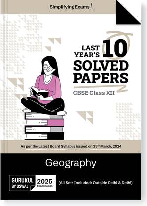 Gurukul By Oswal Geography CBSE 10 Years Solved Papers Class 12 Exam 2025  - Yearwise Board Solutions for Humanities Stream Geography, All Sets Delhi & Outside