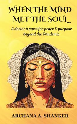 WHEN THE MIND MET THE SOUL  - A doctor's quest for Peace and Purpose beyond the Pandemic