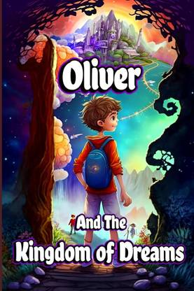 Oliver and the Kingdom of Dreams  - Bedtime Short Stories for Kids with Magic adventures and Creatures