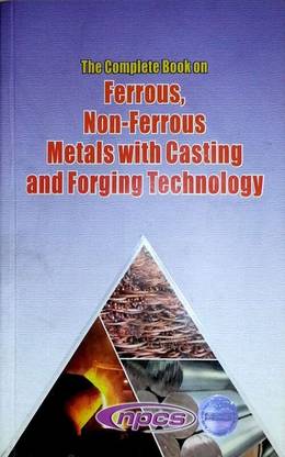 The Complete Book on Ferrous, Non-Ferrous Metals with Casting and Forging Technology