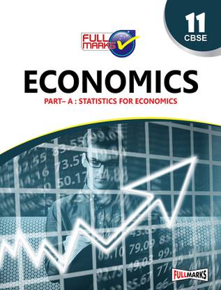 Economics (Part A: Introductory MicroEconomics & Part B: Statistics for Economics) Class 11 CBSE (2023-24) 2020-21 Edition