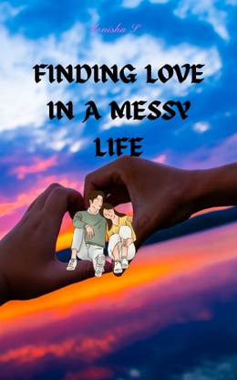 FINDING LOVE IN A MESSY LIFE