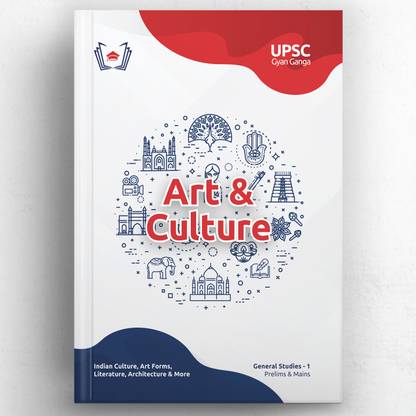 UPSC Gyan Ganga: Indian Art and Culture (Prelims & Mains GS) Guide Book | Topic-wise Simplified & Detailed Notes, PYQs, Videos, 4200+ Practice Qs & Tests | Civil Services IAS