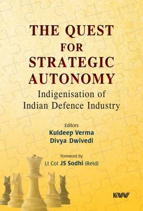 The Quest for Strategic Autonomy: Indigenisation of Indian Defence Industry