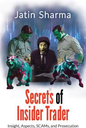 Secrets of Insider Trader: Insight, Aspects, SCAMs, and Prosecution