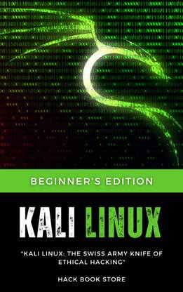 Kali Linux : The Swiss Army Knife of Ethical Hacking