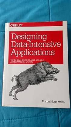Designing Data-Intensive Applications: The Big Ideas Behind Reliable, Scalable, and Maintainable Systems