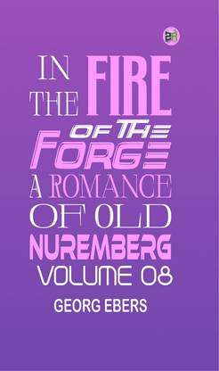 In the Fire of the Forge: A Romance of Old Nuremberg Volume 08