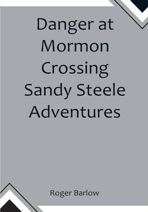 Danger at Mormon Crossing Sandy Steele Adventures