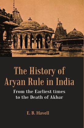 The History of Aryan Rule in India: From the Earliest times to the Death of Akbar